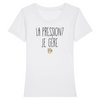 T-Shirt femme LA PRESSION JE GÈRE