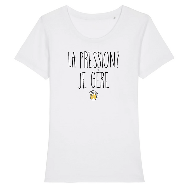 T-Shirt femme LA PRESSION JE GÈRE