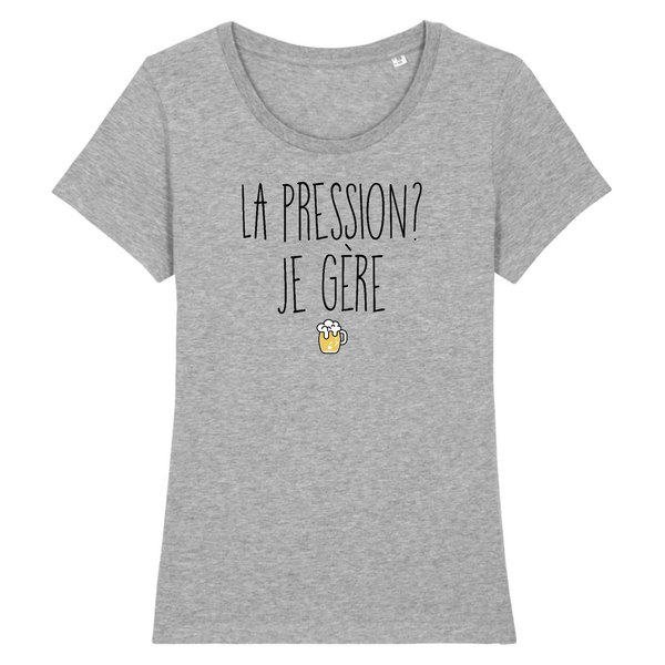 T-Shirt femme LA PRESSION JE GÈRE