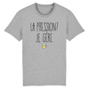 T-Shirt homme LA PRESSION JE GÈRE