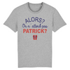 T-Shirt homme ON N'ATTEND PAS PATRICK ?