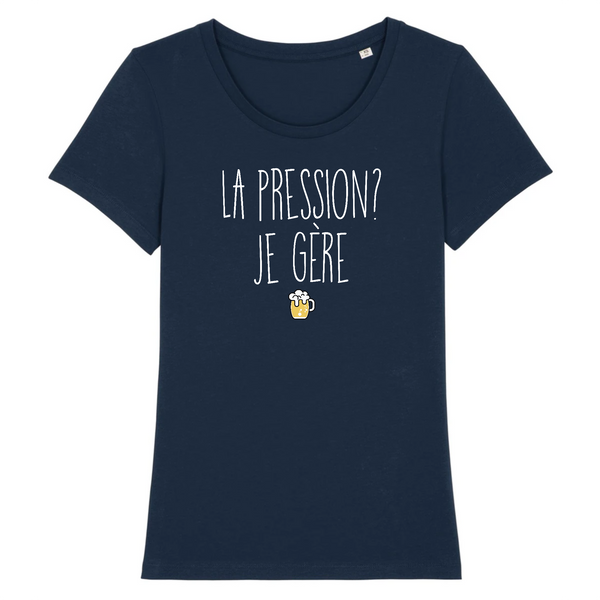 T-Shirt femme LA PRESSION JE GÈRE