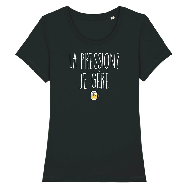 T-Shirt femme LA PRESSION JE GÈRE